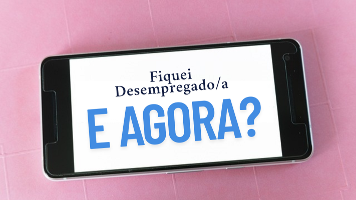 Fiquei Desempregado: O Que Fazer Agora?